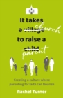 It Takes a Church to Raise a Parent : Creating a culture where parenting for faith can flourish - Book