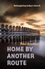Home by Another Route : Reimagining today's church - Book
