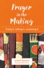 Prayer in the Making : Trying it, talking it, sustaining it - Book