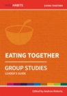 Holy Habits Group Studies: Eating Together : Leader's Guide - Book