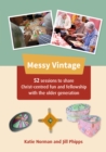 Messy Vintage : 52 sessions to share Christ-centred fun and fellowship with the older generation - Book