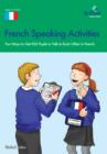 French Speaking Activities (KS3) : Fun Ways to Get KS3 Pupils to Talk to Each Other in French - eBook