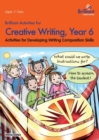 Brilliant Activities for Creative Writing, Year 6 : Activities for Developing Writing Composition Skills - Book