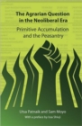 The Agrarian Question in the Neoliberal Era : Primitive Accumulation and the Peasantry - Book