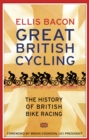 Great British Cycling : The History of British Bike Racing - Book