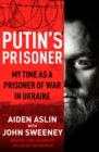 Putin's Prisoner : My Time as a Prisoner of War in Ukraine - Book