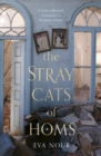 The Stray Cats of Homs : The unforgettable, heart-breaking novel inspired by extraordinary true events - Book