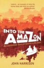 Into The Amazon : An Incredible Story of Survival in the Jungle - eBook