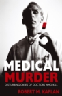 Medical Murder : Disturbing Cases of Doctors Who Kill - eBook