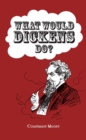 What Would Dickens Do? - eBook