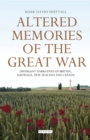 Altered Memories of the Great War : Divergent Narratives of Britain, Australia, New Zealand and Canada - Sheftall Mark David Sheftall