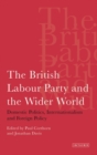 The British Labour Party and the Wider World : Domestic Politics, Internationalism and Foreign Policy - eBook