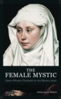 The Female Mystic : Great Women Thinkers of the Middle Ages - Dickens Andrea Janelle Dickens