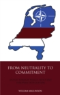From Neutrality to Commitment : Dutch Foreign Policy, NATO and European Integration - eBook