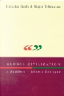 Global Civilization : A Buddhist-Islamic Dialogue - Tehranian Majid Tehranian