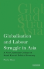 Globalisation and Labour Struggle in Asia : A Neo-Gramscian Critique of South Korea's Political Economy - eBook