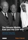 The Greater Middle East and the Cold War : Us Foreign Policy Under Eisenhower and Kennedy - eBook