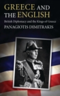Greece and the English : British Diplomacy and the Kings of Greece - eBook