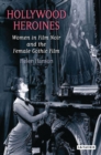 Hollywood Heroines : Women in Film Noir and the Female Gothic Film - eBook