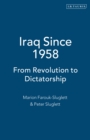 Iraq Since 1958 : From Revolution to Dictatorship - Farouk-Sluglett Marion Farouk-Sluglett