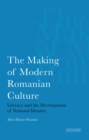 The Making of Modern Romanian Culture : Literacy and the Development of National Identity - eBook