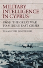 Military Intelligence in Cyprus : From the Great War to Middle East Crises - eBook