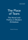 The Place of Tears : The Novel and Politics in Modern Zimbabwe - eBook