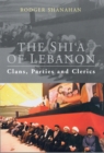 The Shi'a of Lebanon : Clans, Parties and Clerics - Shanahan Rodger Shanahan
