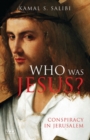 Who Was Jesus? : Conspiracy in Jerusalem - Salibi Kamal Salibi