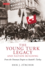 The Young Turk Legacy and Nation Building : From the Ottoman Empire to Atat rk's Turkey - Z rcher Erik J. Z rcher