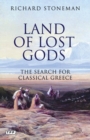 Land of Lost Gods : The Search for Classical Greece - Stoneman Richard Stoneman