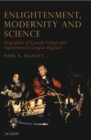 Enlightenment, Modernity and Science : Geographies of Scientific Culture and Improvement in Georgian England - eBook