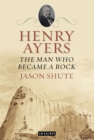 Henry Ayers : The Man Who Became a Rock - eBook