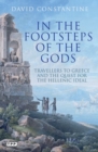 In the Footsteps of the Gods : Travellers to Greece and the Quest for the Hellenic Ideal - eBook