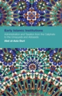 Early Islamic Institutions : Administration and Taxation from the Caliphate to the Umayyads and Abbasids - eBook