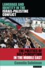 Language and Identity in the Israel-Palestine Conflict : The Politics of Self-Perception in the Middle East - Suleiman Camelia Suleiman