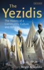 The Yezidis : The History of a Community, Culture and Religion - eBook
