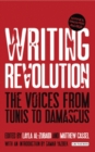 Writing Revolution : The Voices from Tunis to Damascus - eBook