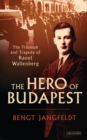 The Hero of Budapest : The Triumph and Tragedy of Raoul Wallenberg - eBook
