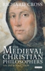 The Medieval Christian Philosophers : An Introduction - Cross Richard Cross