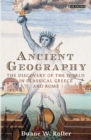 Ancient Geography : The Discovery of the World in Classical Greece and Rome - Roller Duane W. Roller