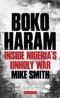 Boko Haram : Inside Nigeria's Unholy War - Smith Mike Smith