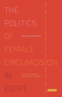 The Politics of Female Circumcision in Egypt : Gender, Sexuality and the Construction of Identity - eBook