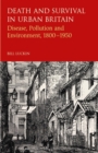Death and Survival in Urban Britain : Disease, Pollution and Environment,  1800-1950 - eBook
