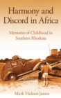 Harmony and Discord in Africa : Memories of Childhood in Southern Rhodesia - eBook