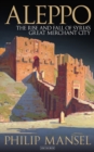 Aleppo : The Rise and Fall of Syria's Great Merchant City - eBook