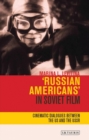 'Russian Americans' in Soviet Film : Cinematic Dialogues Between the Us and the USSR - eBook
