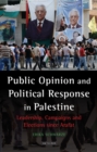 Public Opinion and Political Response in Palestine : Leadership, Campaigns and Elections since Arafat - Schwarze Erika Schwarze