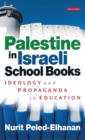 Palestine in Israeli School Books : Ideology and Propaganda in Education - eBook