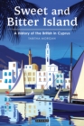 Sweet and Bitter Island : A History of the British in Cyprus - eBook